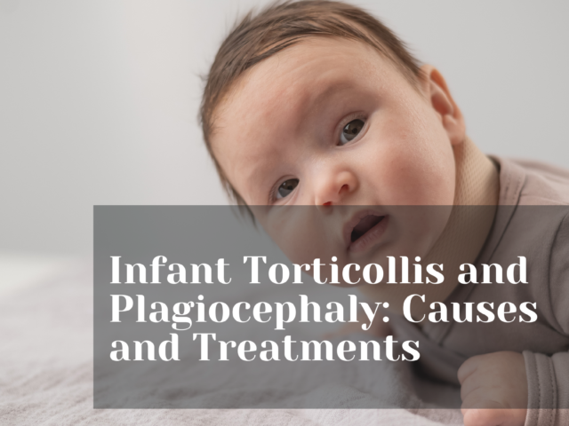 Understanding Infant Torticollis and Plagiocephaly: Causes and Treatments